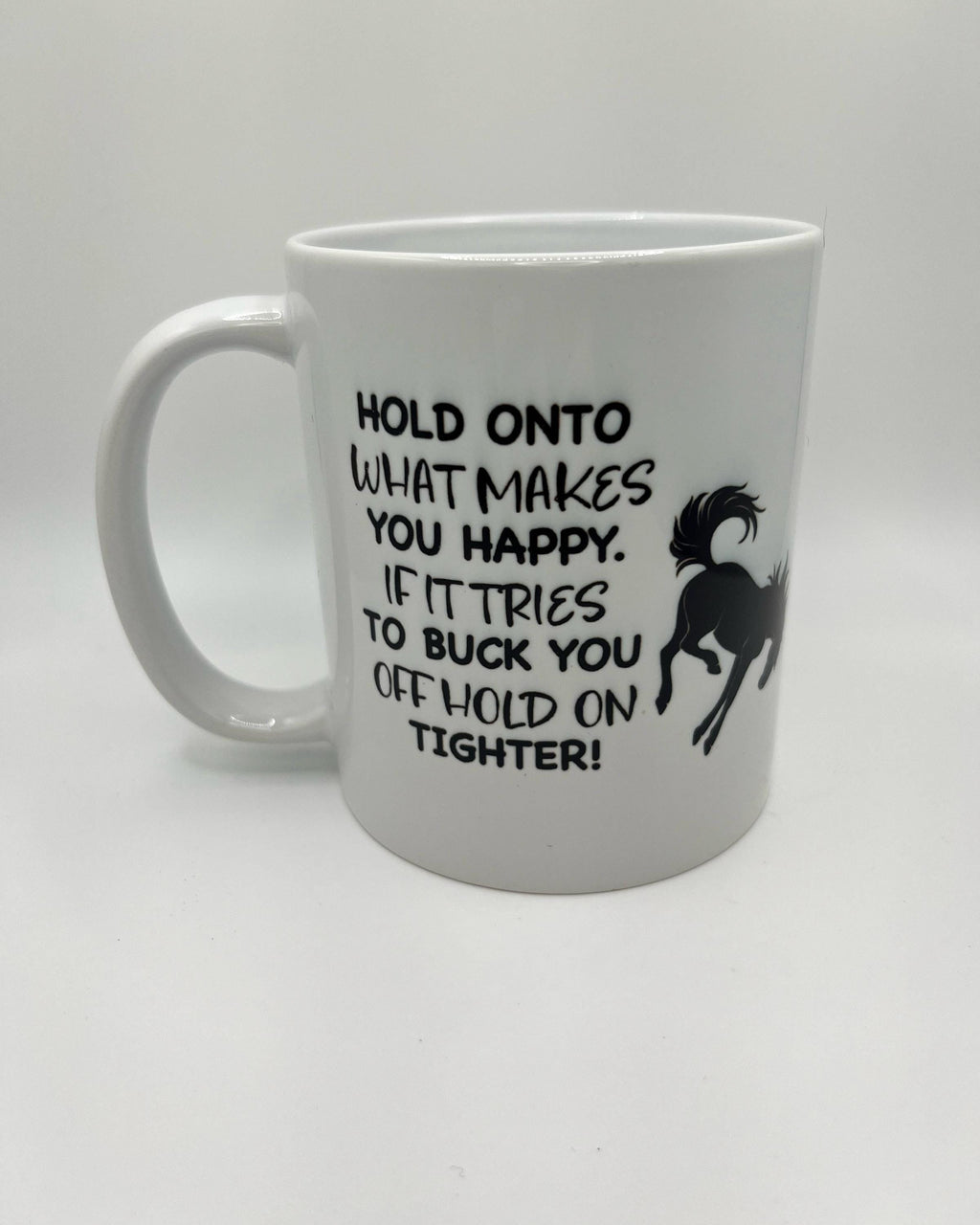 Horse Mug: Funny Equestrian Gift, "If it tries to buck you off, Hold On Tighter"