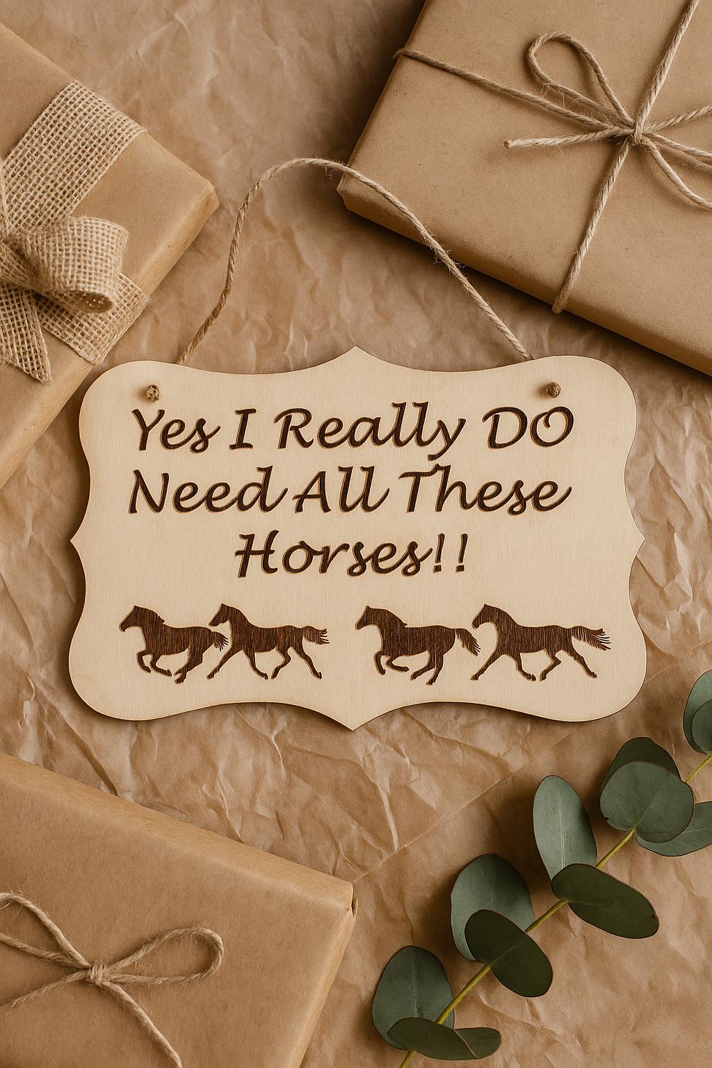 Funny Horse Lover Gift: 'Yes I DO Need All These Horses' Wooden Sign, gift for equestrians, horse owner gifts