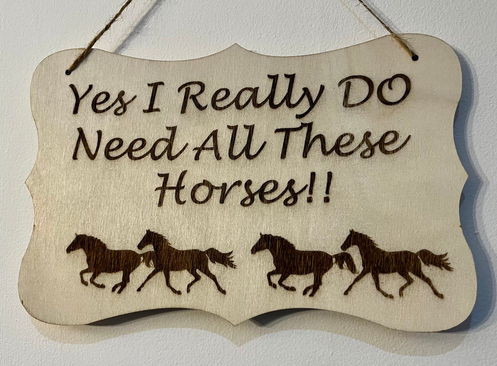Funny Horse Lover Gift: 'Yes I DO Need All These Horses' Wooden Sign, gift for equestrians, horse owner gifts